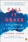 Image for Call it grace: finding meaning in a fractured world