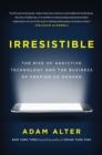 Image for Irresistible : The Rise of Addictive Technology and the Business of Keeping Us Hooked