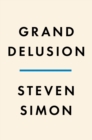 Image for Grand Delusion : The Rise and Fall of American Ambition in the Middle East