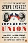 Image for Imperfect union: how Jessie and John Frâemont mapped the West, invented celebrity, and helped cause the Civil War