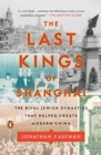 Image for The last kings of Shanghai: the rival Jewish dynasties that helped create modern China
