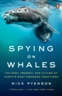 Image for Spying on whales: the past, present, and future of earth&#39;s most awesome creatures