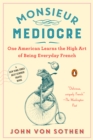 Image for Monsieur Mediocre: One American Learns the High Art of Being Everyday French