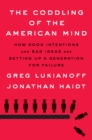 Image for The coddling of the American mind  : how good intentions and bad ideas are setting up a generation for failure