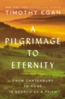 Image for A pilgrimage to eternity  : from Canterbury to Rome in search of a faith