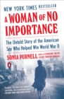 Image for A woman of no importance: the untold story of the American spy who helped win WWII