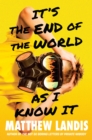 Image for It&#39;s the End of the World as I Know It