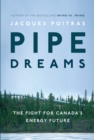 Image for Pipe Dreams: The Fight for Canada&#39;s Energy Future