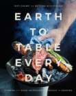 Image for Earth to Table Every Day: Cooking with Good Ingredients Through the Seasons