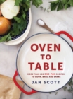 Image for Oven to table  : more than 100 one-pan recipes to cook, bake, and share