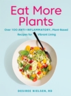 Image for Eat More Plants: Over 100 Anti-Inflammatory, Plant-Based Recipes for Vibrant Living