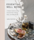 Image for Essential Well Being : A Modern Guide to Using Essential Oils in Beauty, Body, and Home Rituals