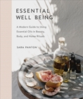 Image for Essential Well Being: A Modern Guide to Using Essential Oils in Beauty, Body, and Home Rituals
