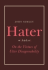 Image for Hater : On the Virtues of Utter Disagreeability