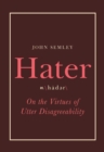 Image for Hater: On the Virtues of Utter Disagreeability