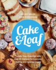 Image for Cake &amp; Loaf  : satisfy your cravings with over 85 recipes for everyday baking and sweet treats