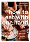 Image for How to eat with one hand  : recipes and other nourishment for new and expectant parents
