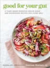 Image for Good for your gut  : a plant-based digestive health guide and nourishing recipes for living well