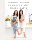 Image for Fraiche Food, Fuller Hearts : Wholesome Everyday Recipes Made with Love