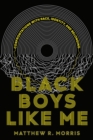 Image for Black Boys Like Me : Confrontations with Race, Identity, and Belonging