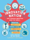 Image for Innovation Nation : How Canadian Innovators Made the World Smarter, Smaller, Kinder, Safer, Healthier, Wealthier, Happier
