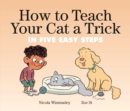 Image for How To Teach Your Cat A Trick : in Five Easy Steps