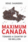 Image for Maximum Canada: Why 35 Million Canadians Are Not Enough