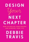 Image for Design your next chapter  : how to realize your dreams and reinvent your life