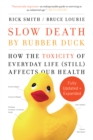 Image for Slow Death by Rubber Duck Fully Expanded and Updated : How the Toxicity of Everyday Life Affects Our Health