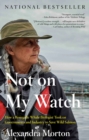 Image for Not on my watch  : how a renegade whale biologist took on governments and industry to save wild salmon