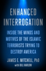 Image for Enhanced Interrogation: Inside the Minds and Motives of the Islamic Terrorists Trying To Destroy America