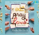 Image for Eat Pray Love Made Me Do It: Life Journeys Inspired by the Bestselling Memoir