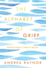 Image for The alphabet of grief: words to help in times of sorrow