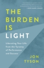 Image for The Burden is Light: Liberating your Life from the Tyranny of Performance and Success