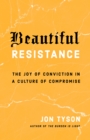 Image for Beautiful resistance  : the joy of conviction in a culture of compromise
