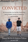 Image for Convicted: A Crooked Cop, an Innocent Man, and an Unlikely Journey of Forgiveness and Friendship