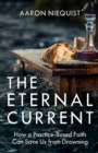 Image for Eternal Current: How a Practice-Based Faith Can Save Us from Drowning