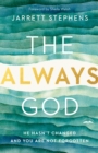 Image for The always God  : he hasn&#39;t changed and you are not forgotten