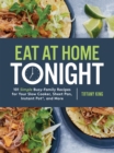 Image for Eat at Home Tonight: 101 Simple Busy-Family Recipes for Your Slow Cooker, Sheet Pan, Instant Pot(R),  and More