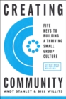 Image for Creating community  : five keys to building a thriving small group culture