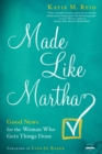 Image for Made Like Martha: Good News for the Woman Who Gets Things Done