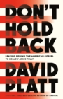 Image for Don&#39;t hold back  : breaking free from the American gospel to follow Jesus fully