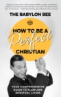 Image for How to be a perfect Christian  : your comprehensive guide to flawless spiritual living