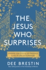 Image for Jesus Who Surprises: Opening Our Eyes to His Presence in All of Life and Scripture
