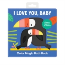Image for I love you, baby  : color magic bath book
