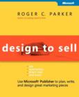 Image for Design to Sell : Use Microsoft Publisher to Plan, Write and Design Great Marketing Pieces