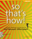 Image for So That&#39;s How! 2007 Microsoft Office System : Timesavers, Breakthroughs, &amp; Everyday Genius