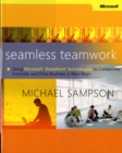 Image for Seamless Teamwork : Using Microsoft SharePoint Technologies to Collaborate, Innovate, and Drive Business in New Ways