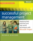 Image for Successful Project Management: Applying Best Practices, Proven Methods, and Real-World Techniques With Microsoft Project