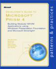 Image for Developer&#39;s guide to Microsoft Prism 4: building modular MVVM applications using Windows Presentation Foundation and Microsoft Silverlight